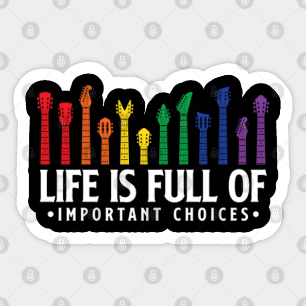 Life is full of important choices guitar gift Sticker by Teeflex